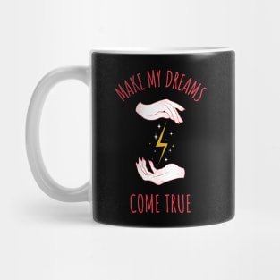 MAKE MY DREAMS COME TRUE Mug